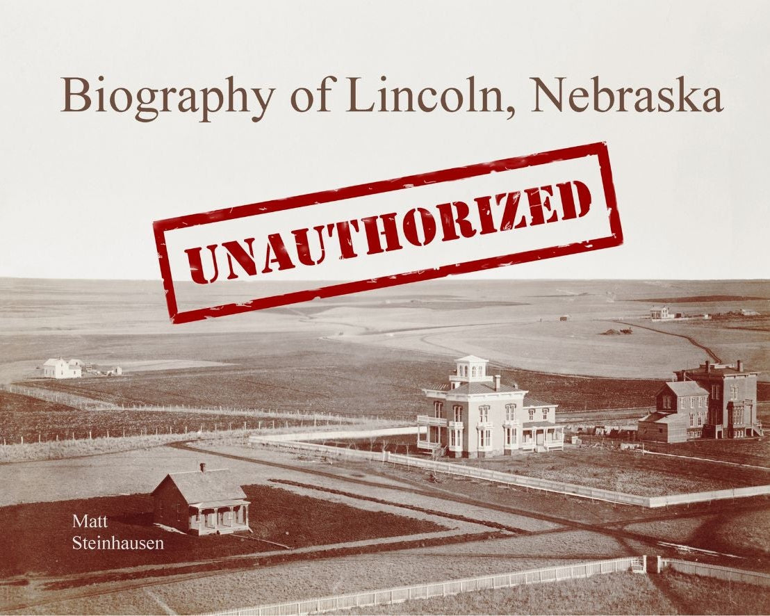The Unauthorized Biography of Lincoln, Nebraska