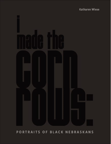 Kat Wiese - 'i made the cornrows: portraits of Black Nebraskans' Catalog