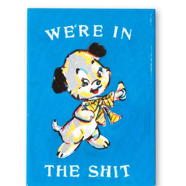 We're In The Sh*t Magnet