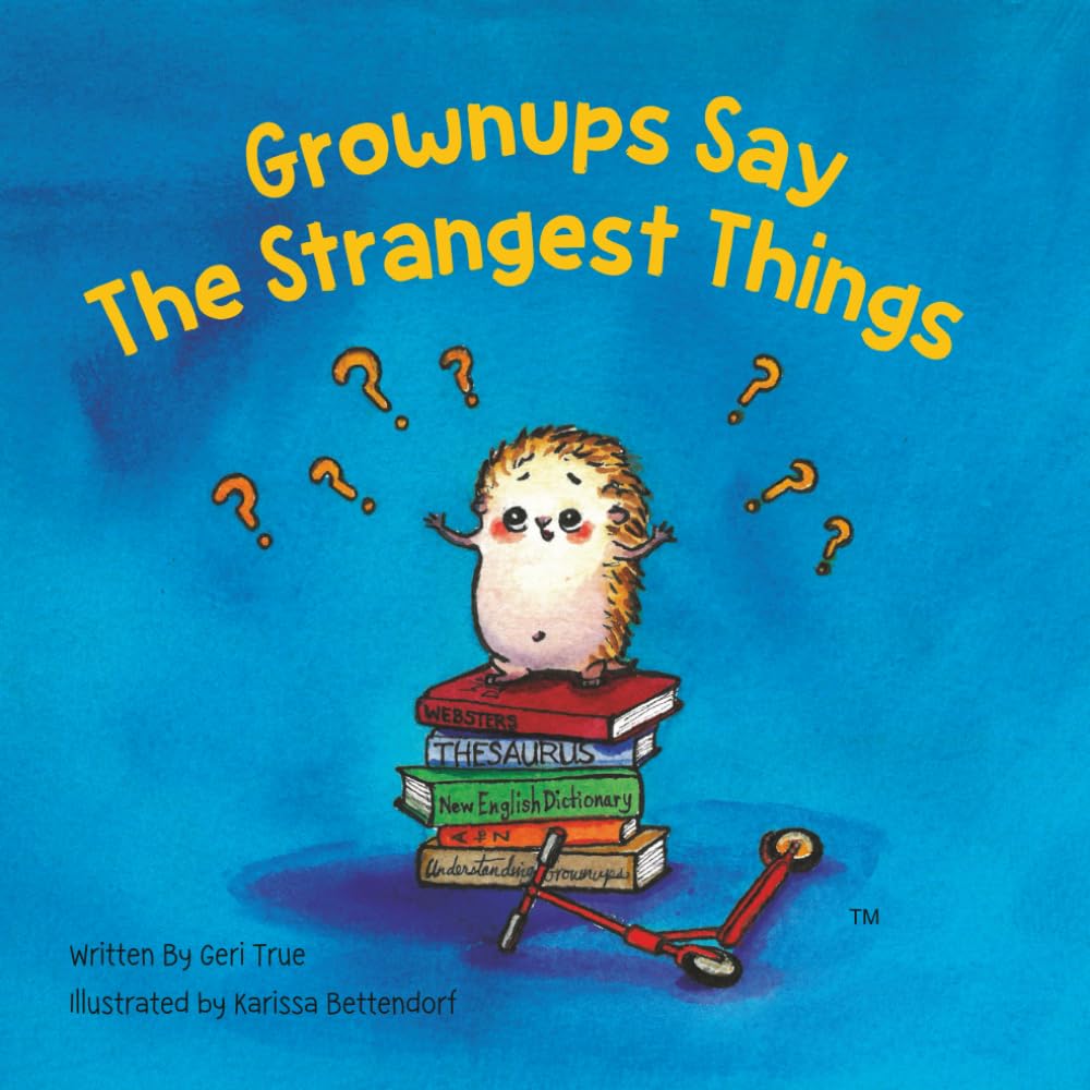 Grownups Say the Strangest Things