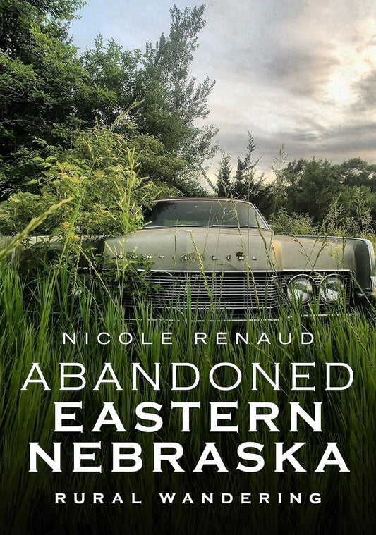 Abandoned Eastern Nebraska: Rural Wandering (America Through Time)