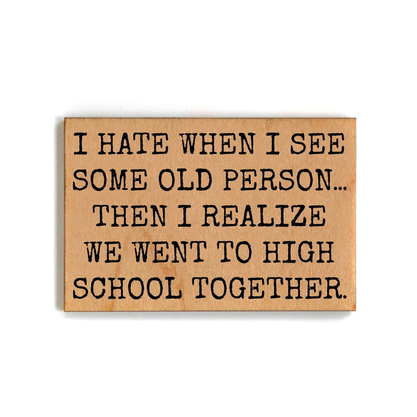We Went to High School Gift For Friends Wood Magnets