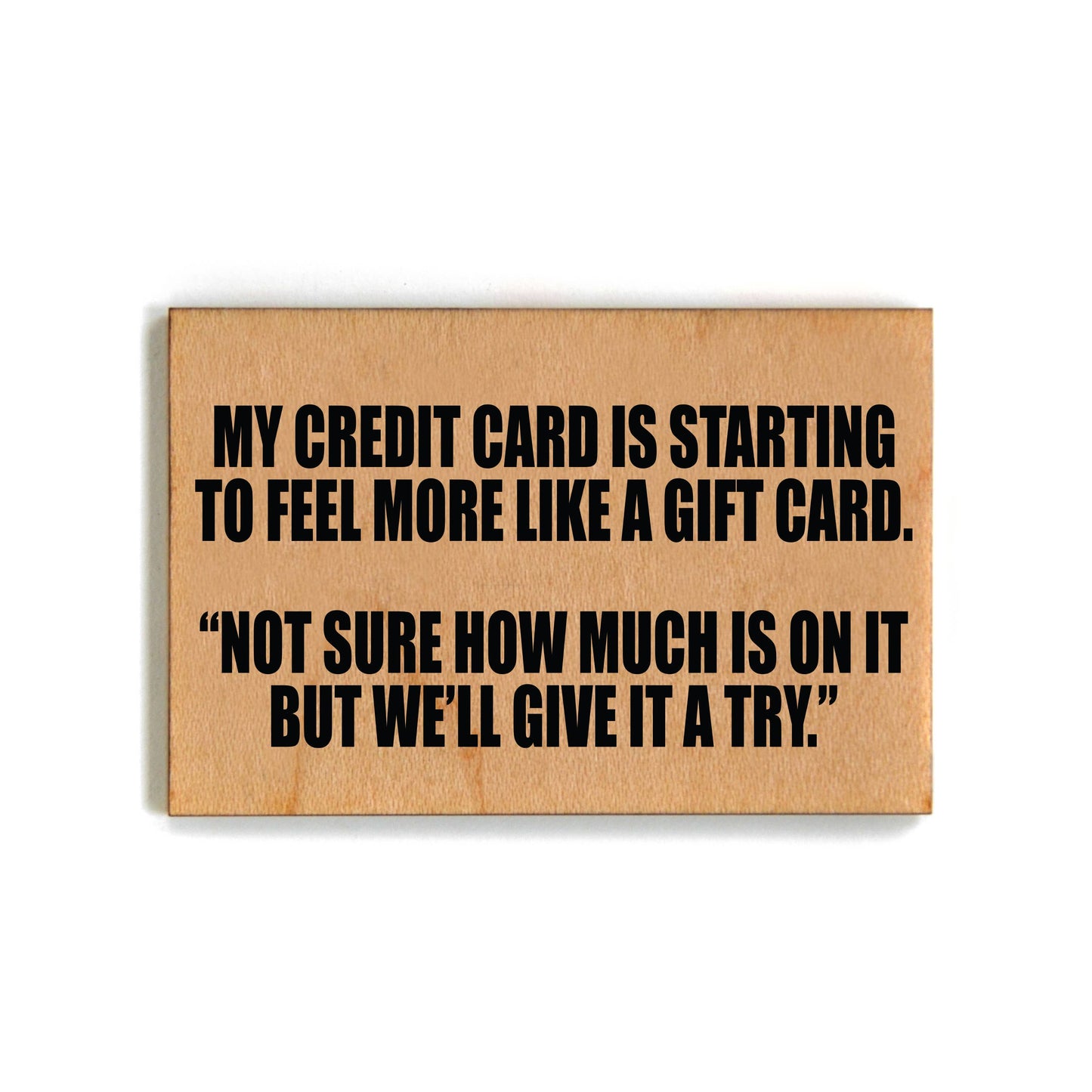 My Credit Card Is Starting To Feel More Funny Wood Magnet