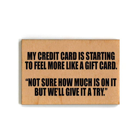 My Credit Card Is Starting To Feel More Funny Wood Magnet