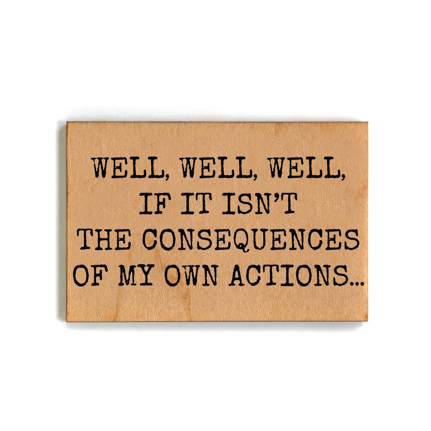 My Own Actions Funny Office Gift - Wooden Magnet